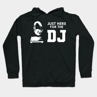 DJ - Just here for the DJ Hoodie